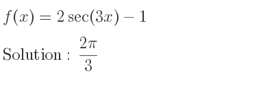 The f(x)=2sec(3x)-1 is (2pi)/3